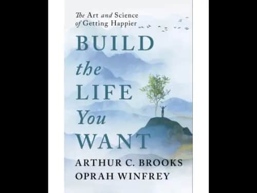 Build The Life You Want (The Art And Science Of Getting Happier)