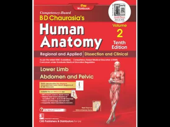 BD Chaurasias Human Anatomy : Volume 2 : Regional and Applied Dissection and Clinical : Lower Limb Abdomen and Pelvis 10th Edition