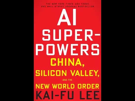 AI Superpowers: China, Silicon Valley, and the New World Order By Dr. Kai-Fu Lee