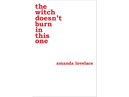 The Witch Doesn’t Burn in this One By Amanda Lovelace