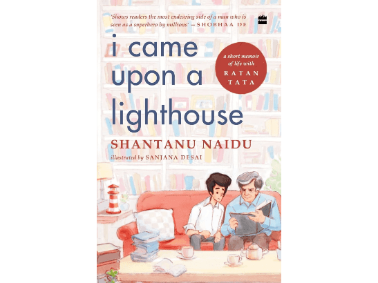 I Came Upon a Lighthouse: A Short Memoir of Life with Ratan Tata By Shantanu Naidu & Sanjana Desai