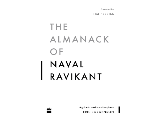The Almanack of Naval Ravikant: A Guide to Wealth and Happiness (HarperBusiness) By Eric Jorgenson