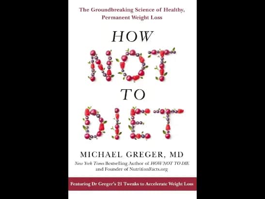 How Not To Diet By Michael Greger, MD