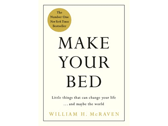 Make Your Bed: Small things that can change your life…and maybe the world