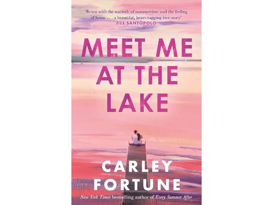 Meet Me at the Lake By Carley Fortune