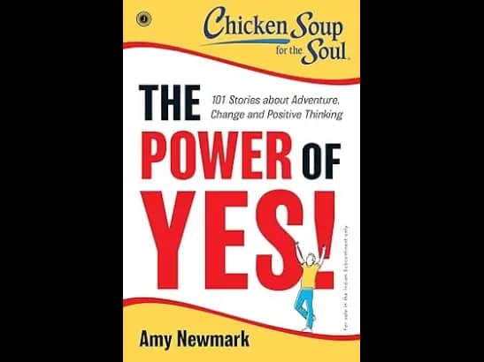 Chicken Soup for the Soul Series : The Power of Yes! by Amy Newmark