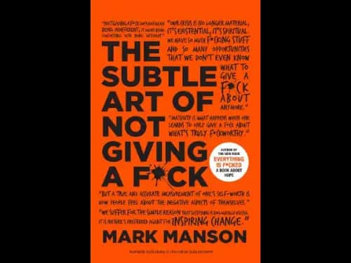 The Subtle Art of Not Giving a Fck : A Counterintuitive Approach to Living a Good Life by Mark Manson