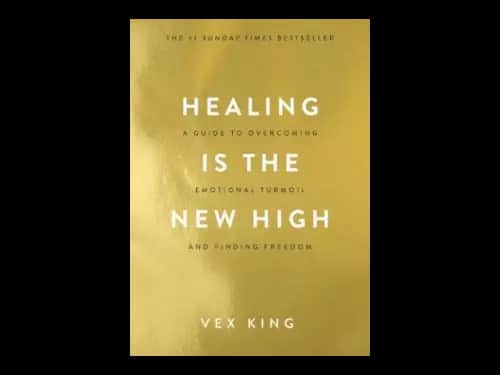 Healing Is The New High : A Guide To Overcoming Emotional Turmoil And Finding Freedom by Vex King