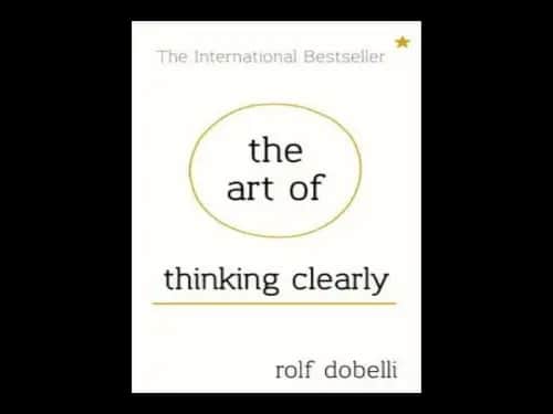 The Art of Thinking Clearly by Rolf Dobelli