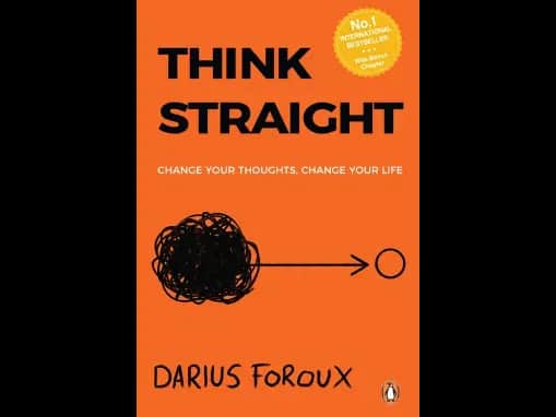 Think Straight : Change Your Thoughts Change Your Life by Darius Foroux