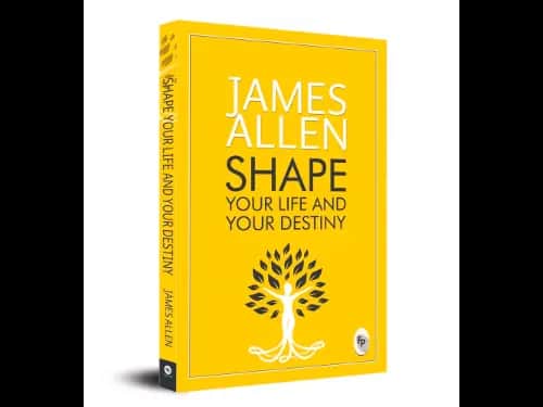 Shape Your Life and Your Destiny by James Allen