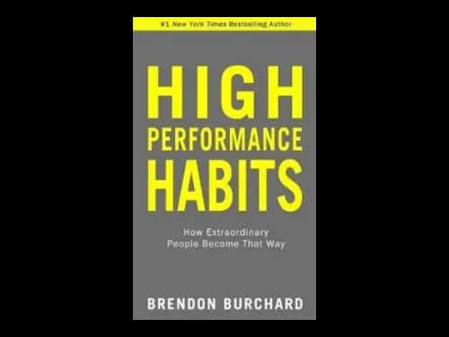 High Performance Habits : How Extraordinary People Become That Way by Brendon Burchard