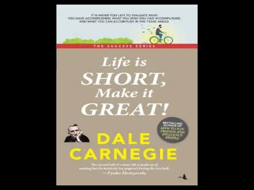 Life is Short Make it Great by Dale Carnegie