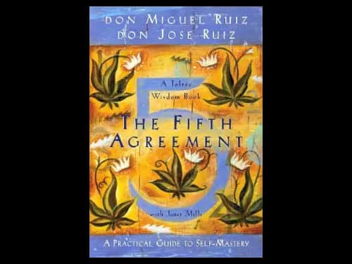 The Fifth Agreement : A Practical Guide To Self-Mastery by Don Miguel Ruiz