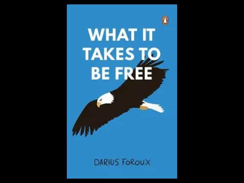 What It Takes To Be Free by Darius Foroux