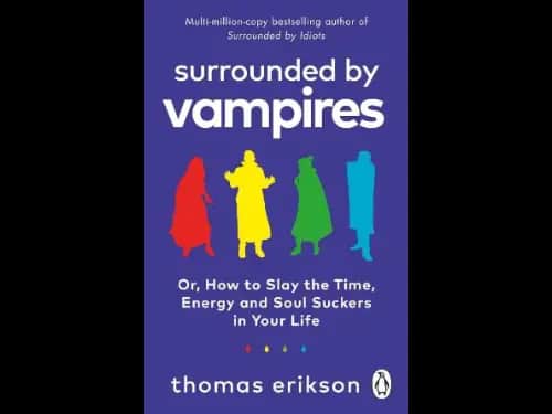 Surrounded By Vampires : Or How To Slay The Time Energy And Soul Suckers In Your Life by Thomas Erikson