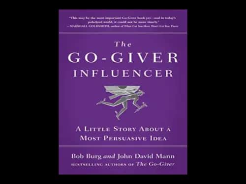 The Go Giver Influencer : A Little Story About a Most Persuasive Idea by Bob Burg,John David Mann