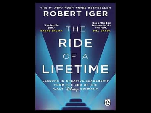 The Ride of a Lifetime: Lessons in Creative Leadership from the CEO of the Walt Disney Company by Robert Iger