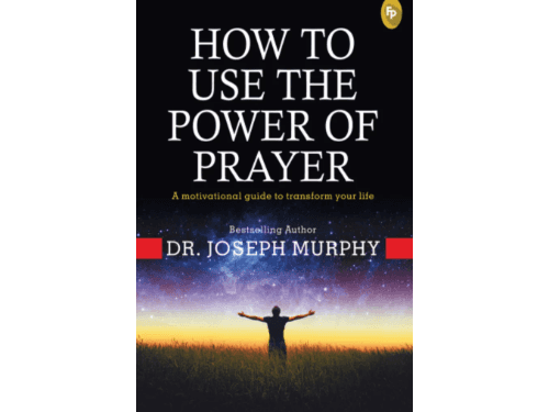 How To Use The Power of Prayer: A Motivational Guide to Transform your Life By Joseph Murphy