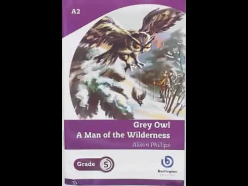 GREY OWL A MAN OF THE WILDERNESS - GRADE 5