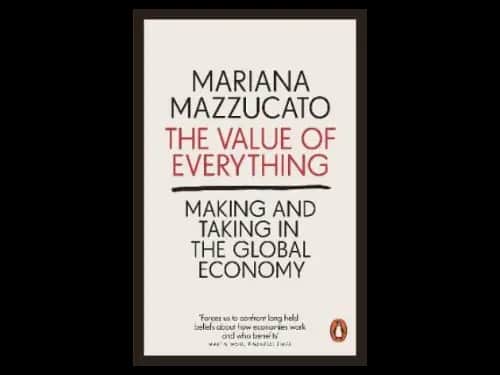 The Value of Everything : Making and Taking in the Global Economy by Mariana Mazzucato
