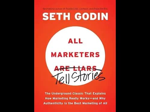 All Marketers Are Liars : The Underground Classic That Explains How Marketing Really Works And Why Authenticity Is The Best Marketing Of All by Seth Godin
