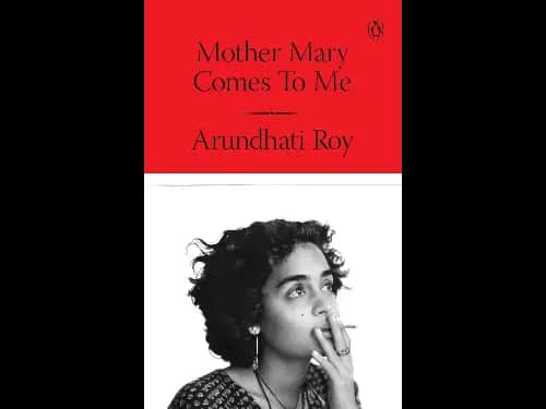Mother Mary Comes To Me by Arundhati Roy