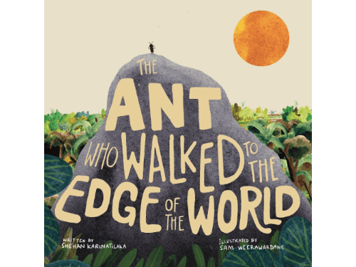 The Ant who Walked to the Edge of the World By Shehan Karunatilaka & Sam Weerawardane