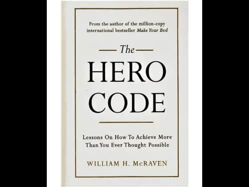 The Hero Code: Lessons on How to Achieve More Than You Ever Thought Possible