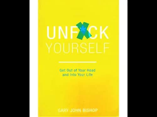 Unf*ck Yourself : Get out of your head and into your life
