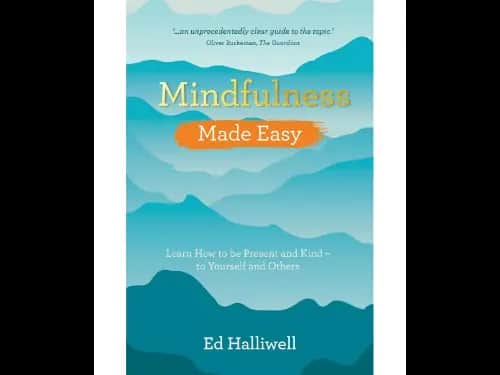 Mindfulness Made Easy (Learn How To Be Present And Kind – To Yourself And Others)