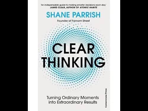 Clear Thinking (Turning Ordinary Moments Into Extraordinary Results)
