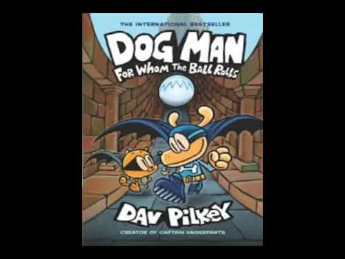 Dog Man : For Whom the Ball Rolls by Dav Pilkey