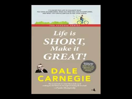 Life is Short Make it Great by Dale Carnegie