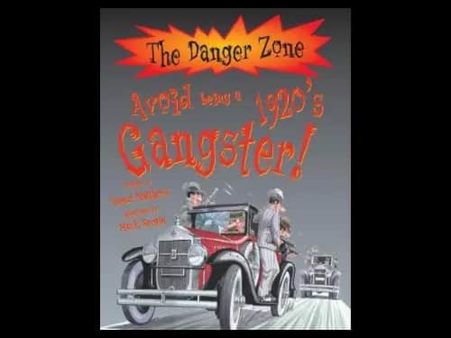 The Danger Zone : Avoid Being A 1920s Gangster by Rupert Mathews,David Antram