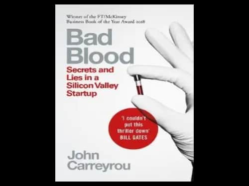 Bad Blood : Secrets and Lies in a Silicon Valley Startup by John Carreyrou