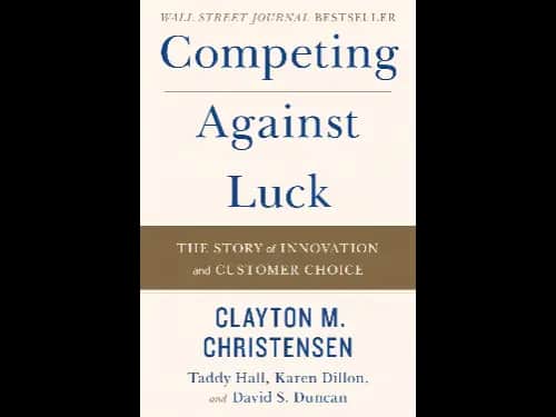 Competing Against Luck By Clayton M. Christensen