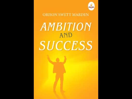 Ambition and Success by Orison Swett Marden