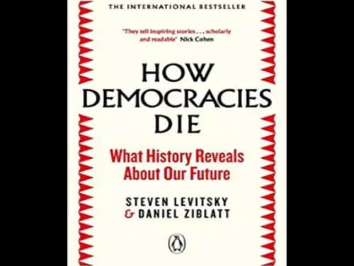 How Democracies Die : What History Reveals About Our Future by Steven Levitsky