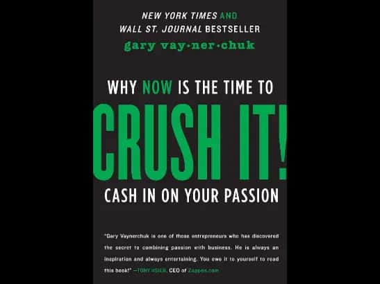 Crush It! Why Now is the Time to Cash in on Your Passion By Gary Vaynerchuk
