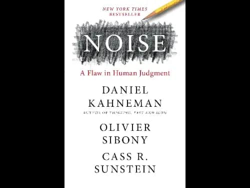 Noise : A Flaw in Human Judgment by Daniel Kahneman