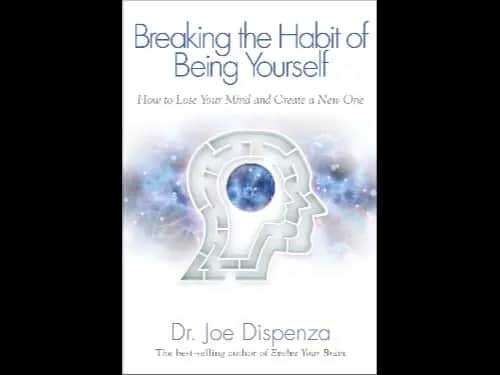Breaking The Habit of Being Yourself: How to Lose Your Mind and Create a New One