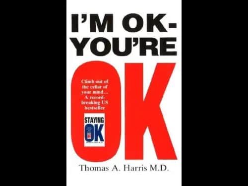 I’m Ok – You’re Ok by Thomas A. Harris