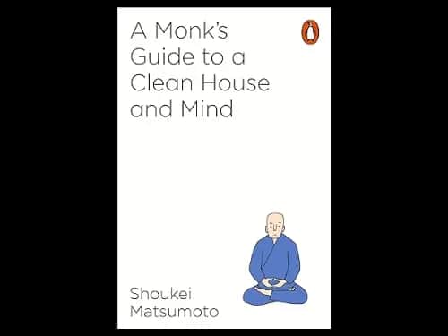 A Monks Guide To A Clean House And Mind by Shoukei Matsumoto
