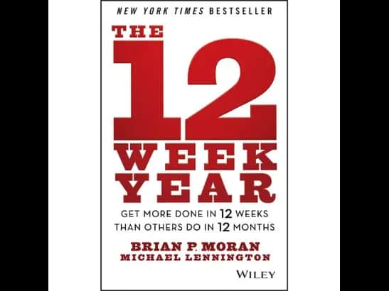 12 week year by Brian P. Moran and Michael Lennington