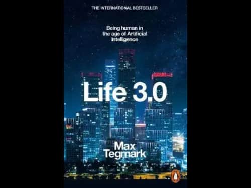 Life 3 0 : Being Human in the Age of Artificial Intelligence by Max Tegmark
