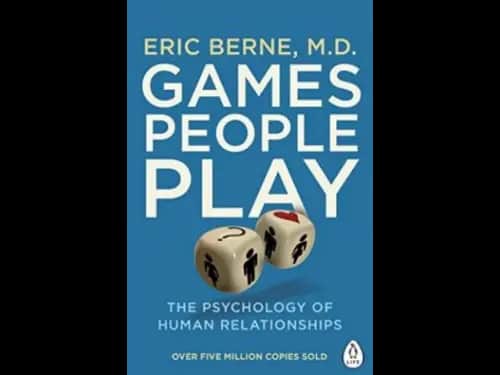 Games People Play : The Psychology of Human Relationships by Eric Berne