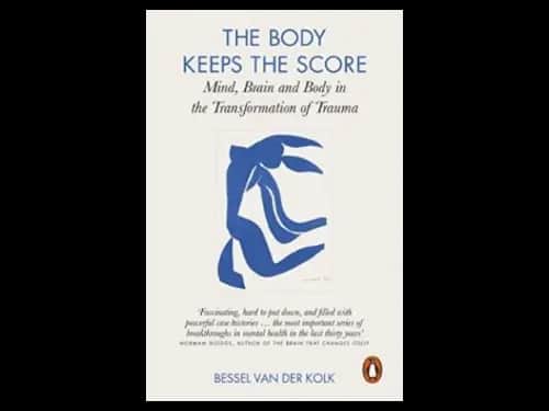 The Body Keeps the Score : Mind Brain and Body in the Transformation of Trauma by Bessel van der Kolk