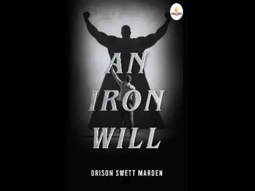 An Iron Will by Orison Swett Marden