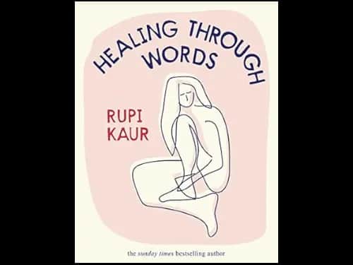 Healing Through Words: Rupi Kaur by Rupi Kaur
